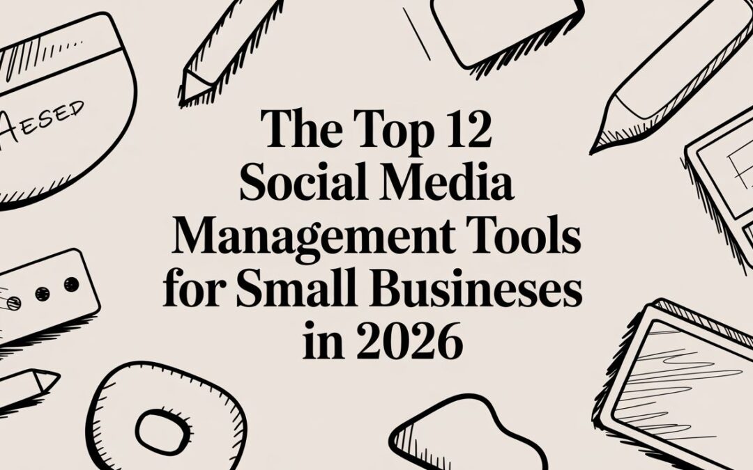 The Top 12 Social Media Management Tools for Small Businesses in 2026