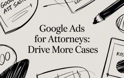 Google Ads for Attorneys: Drive More Cases