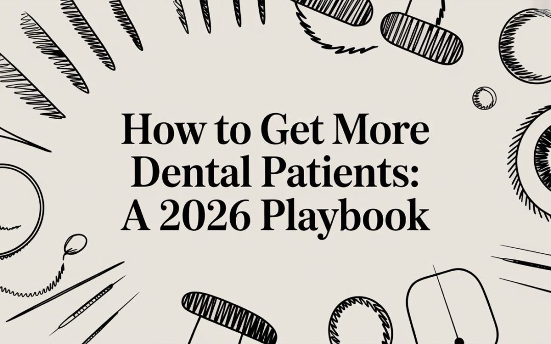 How to Get More Dental Patients: A 2026 Playbook
