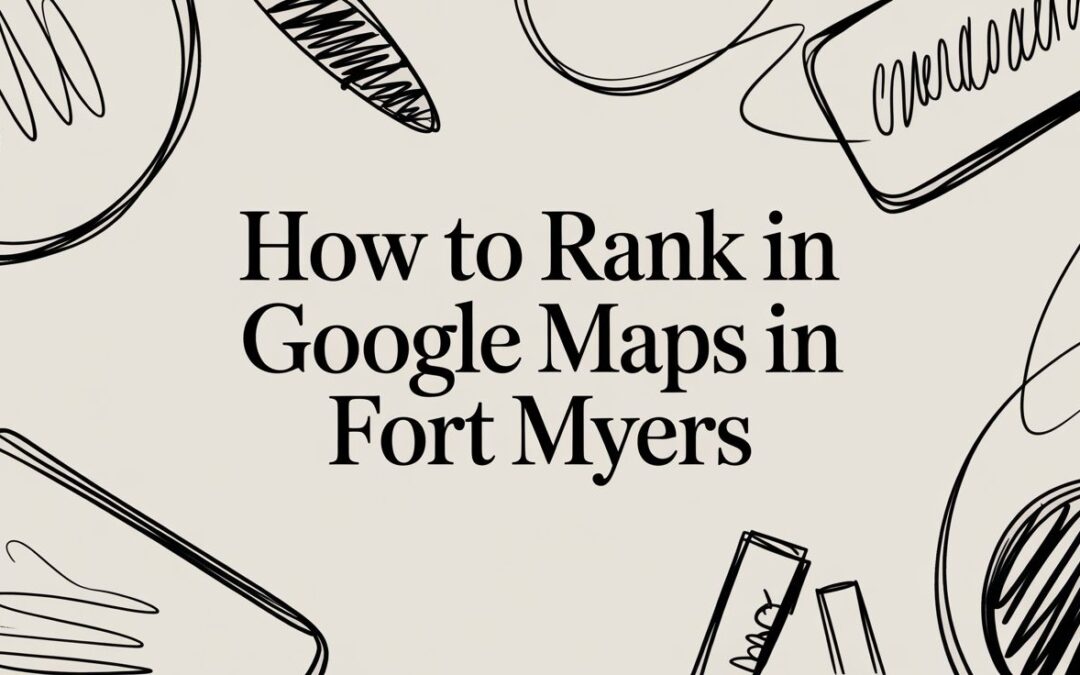 How to Rank in Google Maps in 2026: A Fort Myers Guide