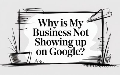 Why Is My Business Not Showing Up On Google?