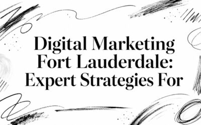 Digital Marketing Fort Lauderdale: Expert Strategies For