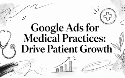 Google Ads for Medical Practices: Drive Patient Growth