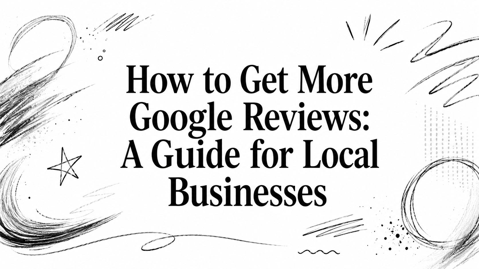 how-to-get-more-google-reviews-guide how-to-get-more-google-reviews-guide