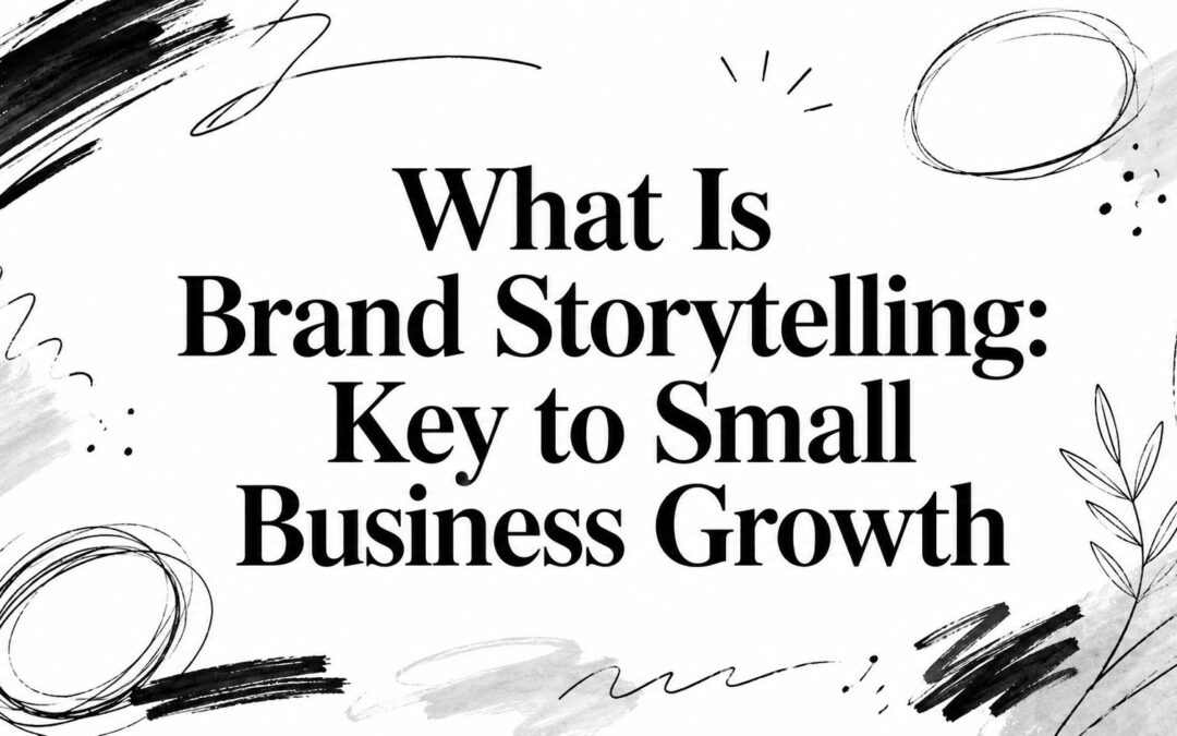 What Is Brand Storytelling: Key to Small Business Growth