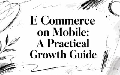 E Commerce on Mobile: A Practical Growth Guide