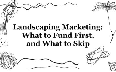 Landscaping Marketing: What to Fund First, and What to Skip