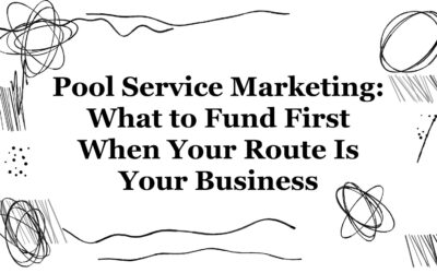 Pool Service Marketing: What to Fund First When Your Route Is Your Business