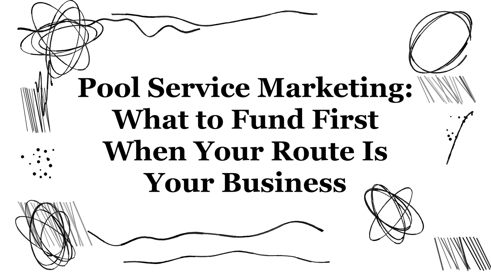 Title card reading Pool Service Marketing: What to Fund First When Your Route Is Your Busi Title card reading Pool Service Marketing: What to Fund First When Your Route Is Your Business, with black ink flourishes of palm fronds and a swimming pool on a white background